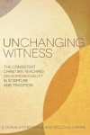Unchanging Witness: Consistent Christian Teaching on Homosexuality in Scripture and Tradition